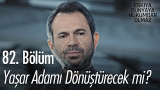Yaşar adamı dönüştürecek mi? - Eşkıya Dünyaya Hükümdar Olmaz 82. Bölüm