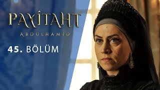 Payitaht Abdülhamid 45. Bölüm