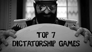 Top 7 Dictatorship Video Games