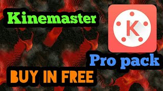 How to buy kinemaster pro pack free free!!