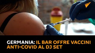 Germania: il bar offre vaccini anti-Covid al DJ set