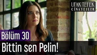 Ufak Tefek Cinayetler 30. Bölüm - Bittin Sen Pelin!