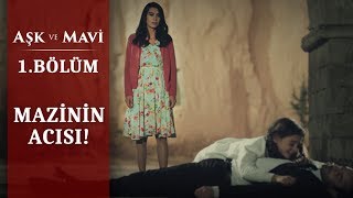 Abimin kanını yerde bırakmayacağım! - Aşk ve Mavi 1.Bölüm