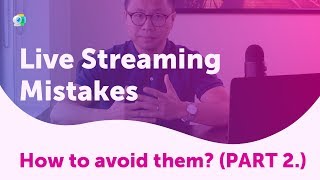 Live Streaming Mistakes - How to avoid them? (PART. 2)