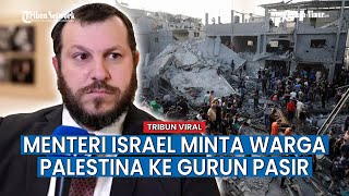 Tak Hanya Usul Gaza di Bom Nuklir, Menteri Israel Minta Warga Palestina Pindah ke Gurun Pasir