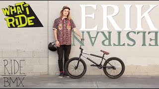 BMX - ERIK ELSTRAN - WHAT I RIDE