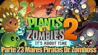 Plants vs Zombies 2 - Parte 23 Mares Piratas Dr. Zomboss - Español