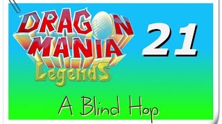 A Blind Hop - Dragon Mania Legends - Part 21