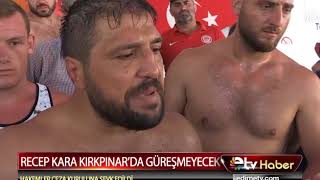 RECEP KARA KIRKPINAR’DA GÜREŞMEYECEK