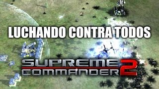 JUGANDO Supreme Commander 2 - Luchando contra Todos