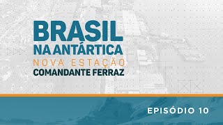 #BrasilNaAntartica: Nova Estação Comandante Ferraz | Episódio 10
