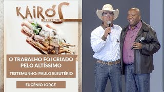 O trabalho foi criado pelo Altíssimo - Eugênio Jorge (12/08/18) Testemunho - Paulo Eleutério