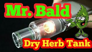 Vape Tank! Mr Bald II Dry herb Tank!! WOW