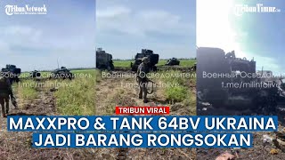 Tentara Ukraina Tunjukkan Tank-64BV dan MaxxPro yang Jadi Rongsokan Imbas Serangan Rusia