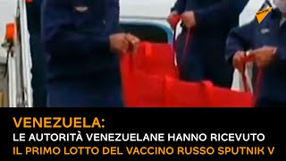 Vaccino russo Sputnik V, le autorità venezuelane hanno ricevuto il primo lotto del vaccino