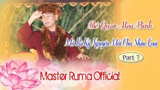 [Master Ruma Official] Bế Quan Hoà Bình Mở Ra Kỷ Nguyên Mới Cho Nhân Loại | Part 7