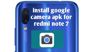 How to install google camera apk for redmi note 7/ 7 pro