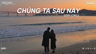 3107-2 Freak D , Chúng Ta Sau Này ft Nợ Ai Đó Lời Xin Lỗi - Nhạc Lofi Chill Nhẹ Nhàng Tâm Trạng Buồn