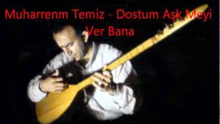 Muharrem Temiz - Dostum Aşk Meyi Ver Bana
