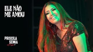 Priscila Senna - Ele Não Me Amou (Ao Vivo Em Recife)