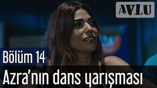 Avlu 14. Bölüm - Azra'nın Dans Yarışması
