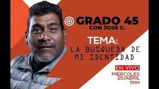 Grado 45 con José C. TEMA: la búsqueda de mi identidad.