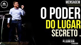 O poder do lugar Secreto. Pastor Alvim Silva || 31 03 2019