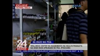 24 Oras: Wellness center na nagbebenta ng health products na hindi raw aprubado ng FDA, ipinasara