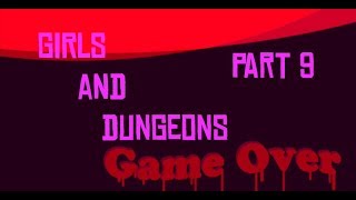 Girls and Dungeons part 9: I GOT REKT