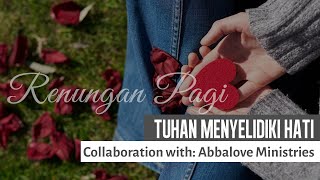 Renungan Pagi | TUHAN MENYELIDIKI HATI | Eps.25
