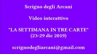 LA SETTIMANA IN TRE CARTE (23-29 dicembre 19) #cartomanzia #tarocchionline #videointerattivi