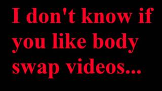 Body Swap Videos