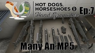 Many An MP5 - Hot Dogs, Horse Shoes , and Hand grenades Ep:7