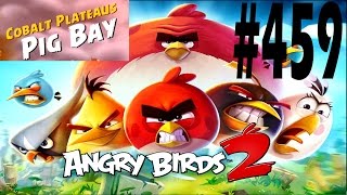 Angry Birds 2-Cobalt Plateaus Pig Bay Level-459 Three Star Walkthrough