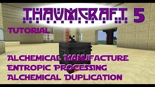 Thaumcraft 5 Tutorial - Part 11-Alchemical Manufacture, Entropic Processing & Alchemical Duplication