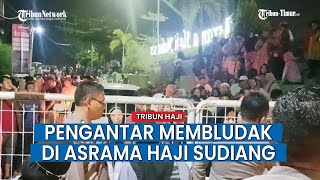 Ribuan Pengantar JCH Asal Jeneponto, Bantaeng dan Bulukumba Membludak di Asrama Haji Sudiang