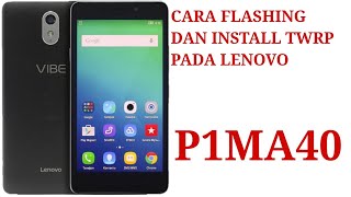 cara flashing dan instal twrp pada Lenovo p1ma40
