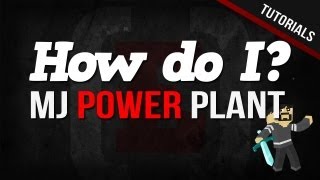 How Do I Make A MJ Power Plant