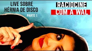 LIVE #02 HÉRNIA DE DISCO (parte 01) - RACIOCINE COM A WAL | Dra Walkyria Fernandes