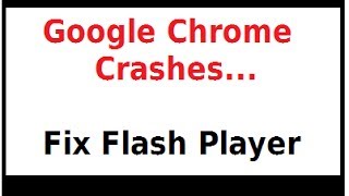 Google Chrome Crashes - Fix Flash Player Plugin Clashes
