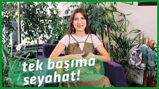 TEK BAŞINA SEYAHATE ÇIKTIM
