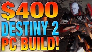 Build A Destiny 2 PC For $400! - Pricing Out Destiny 2 Minimum and Recommended Specs