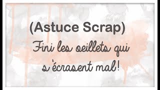 Scrap: Astuce pour les oeillets qui s'écrasent mal!