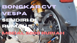 TIPS BONGKAR CVT VESPA MATIC,MODAL 5000 RUPIAH !!!