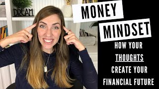 MONEY MINDSET: How Your Thoughts About MONEY Create Your FINANCIAL FUTURE