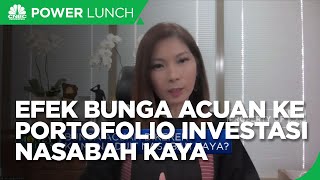Ini Efek Bunga Acuan Naik ke Portofolio Investasi Nasabah Kaya