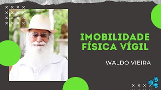 Letargia na Imobilidade Física Vígil - Waldo Vieira (Conscienciologia)