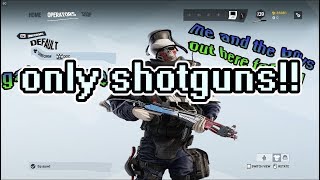 pump shotguns!!| Rainbow Six Siege