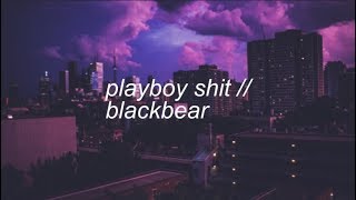 playboy shit || blackbear ft. lil aaron