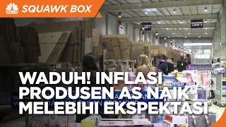 Inflasi Produsen AS Naik Lampaui Ekspektasi